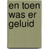 En toen was er geluid