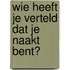 Wie heeft je verteld dat je naakt bent?