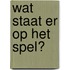 Wat staat er op het spel?