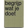 Begrijp wat je doet by Herman Grooten