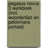 Pegasus novus 3 Werkboek (incl. Woordenlijst en Pelckmans Portaal) door Onbekend