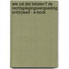 Wie zal dat betalen? De rechtsplegingsvergoeding ont(k)leed - E-book door Sven Sobrie