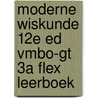 Moderne Wiskunde 12e ed vmbo-gt 3a FLEX leerboek door Onbekend