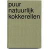 Puur Natuurlijk Kokkerellen by Marleen Westera