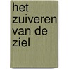 HET ZUIVEREN VAN DE ZIEL by Sheikh Ibrahiem Bin Aamir Bin Ali ar-Ruhaylie