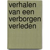 Verhalen van een Verborgen Verleden door Peter van Loenhout
