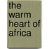 The Warm Heart of Africa