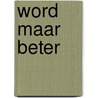 Word maar beter door Mark Haayema