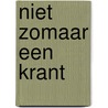 Niet zomaar een krant by J. van 'T. Hul