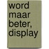 Word maar beter, display