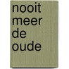 Nooit meer de oude door Mieke Lannoey