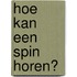 Hoe kan een spin horen?