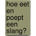 Hoe eet en poept een slang?