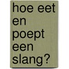 Hoe eet en poept een slang? door Malta Cunninghm