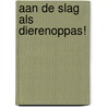 Aan de slag als dierenoppas! door Onbekend