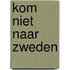 Kom niet naar Zweden