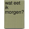 Wat eet ik morgen? door Nancy Heidema