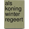 Als Koning Winter regeert door Arie Pieters