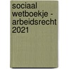 Sociaal wetboekje - Arbeidsrecht 2021 door Onbekend