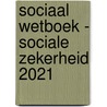 Sociaal wetboek - Sociale zekerheid 2021 door Onbekend