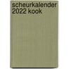 Scheurkalender 2022 Kook door Onbekend