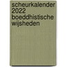 Scheurkalender 2022 Boeddhistische wijsheden door Onbekend