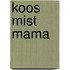 Koos mist mama