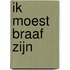 Ik moest braaf zijn