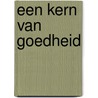 Een kern van goedheid by Christopher Phillips