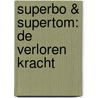 SuperBo & SuperTom: de verloren kracht door Esther Scheide