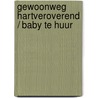 Gewoonweg hartveroverend / Baby te huur door Rebecca Winters
