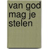 Van God mag je stelen door Kees Postema