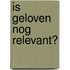 Is geloven nog relevant?