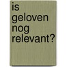 Is geloven nog relevant? door René Stockman