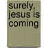 Surely, Jesus Is Coming