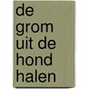 De grom uit de hond halen door Iduna Paalman
