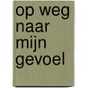Op weg naar mijn gevoel by Mike Evers