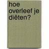 Hoe overleef je diëten? door Michael Greger