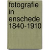 FOTOGRAFIE IN ENSCHEDE 1840-1910 by Ronald Wilfred Jansen