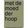 Met de moed der hoop by Gabrielle Dorren
