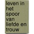 Leven in het spoor van liefde en trouw