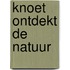 Knoet ontdekt de natuur