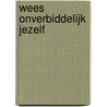 Wees onverbiddelijk jezelf by Evelien Van Es