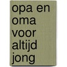 Opa en oma voor altijd jong door Pieter Feller