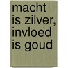Macht is zilver, invloed is goud by Peter De Keyzer