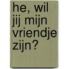 He, wil jij mijn vriendje zijn? door Russell Ayto