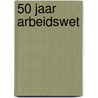 50 jaar Arbeidswet door Julie De Maere