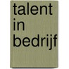 Talent in bedrijf door Lidewey van der Sluis