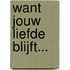 Want jouw liefde blijft...