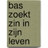 Bas zoekt zin in zijn leven